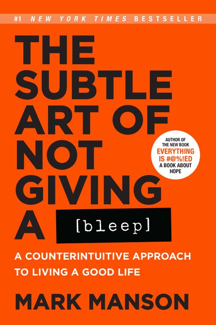The Subtle Art of Not Giving a Bleep: A Counterintuitive Approach to Living a Good Life