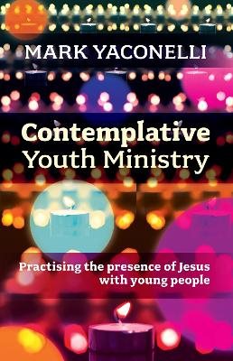 Contemplative youth ministry - practising the presence of jesus with young