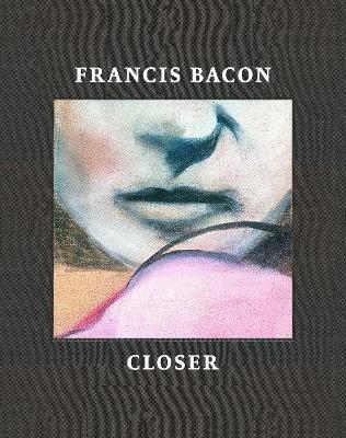 Francis Bacon: Closer