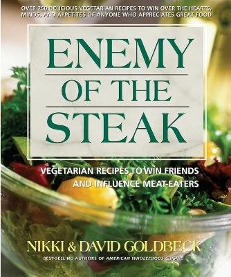 Enemy Of The Steak: Vegetarian Recipes To Win Friends & Influence Meat-Eaters