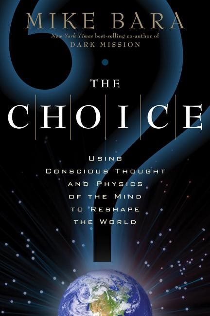 Choice - using conscious thought and physics of the mind to reshape the wor