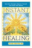 Instant Healing : Gain Inner Strength, Empower Yourself, and Create Your Destiny