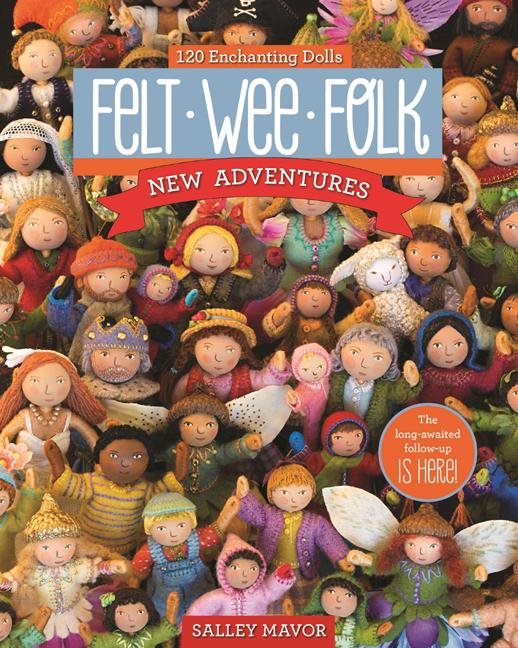 Felt wee folk - new adventures - 120 enchanting dolls