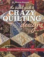 Visual guide to crazy quilting design - simple stitches, stunning results