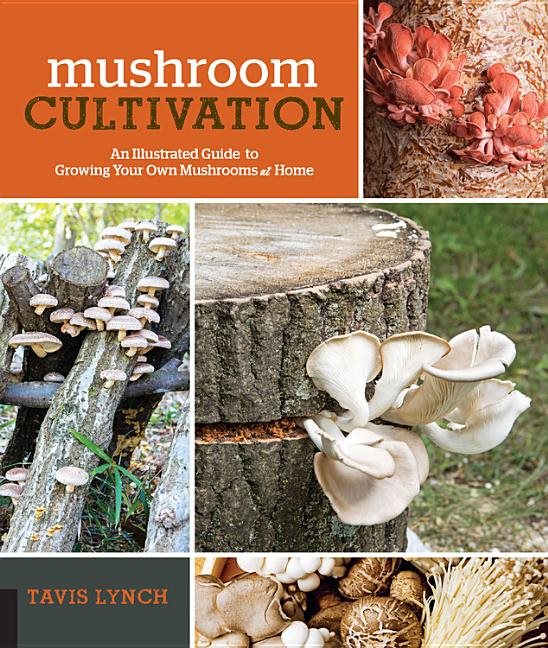 Mushroom cultivation - an illustrated guide to growing your own mushrooms a