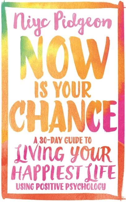 Now is your chance - a 30-day guide to living your happiest life using posi