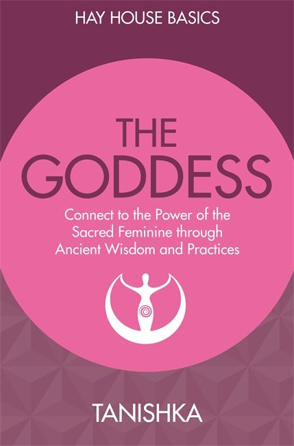 Goddess wisdom - connect to the power of the sacred feminine through ancien