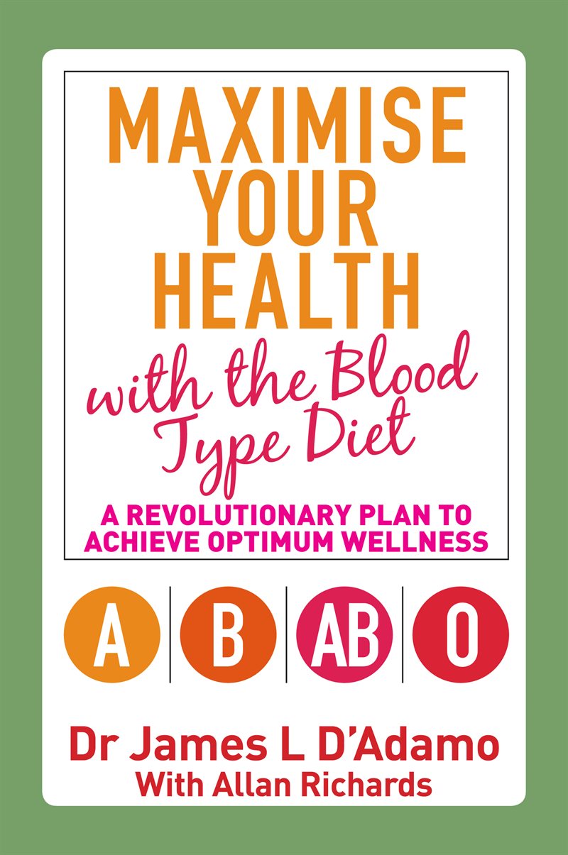 Maximise your health with the blood type diet - a revolutionary plan to ach