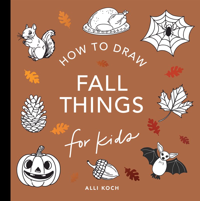 Fall Things: How to Draw Books for Kids with Pumpkins, Scarecrows, Turkeys and More