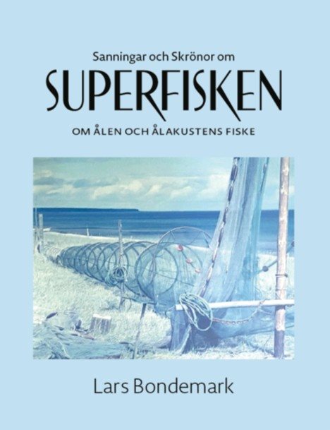 Sanningar och skrönor om Superfisken Om ålen och ålakustens fiske