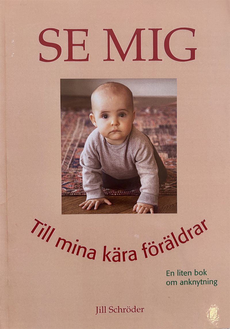 Se mig : till mina kära föräldrar - en liten bok om anknytning