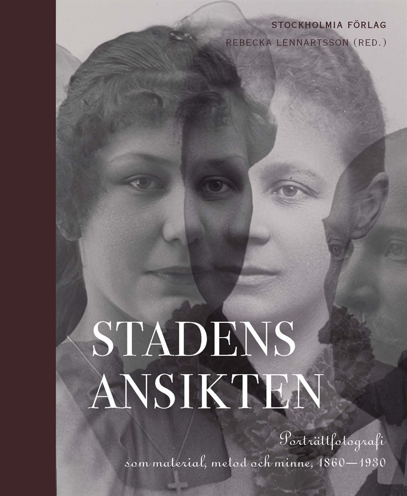 Stadens ansikten : porträttfotografi som material, metod och minne 1860-1930
