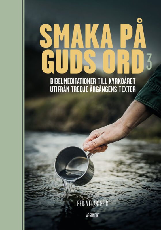 Smaka på Guds ord. Bibelmeditationer till kyrkoåret utifrån tredje årgångens texter