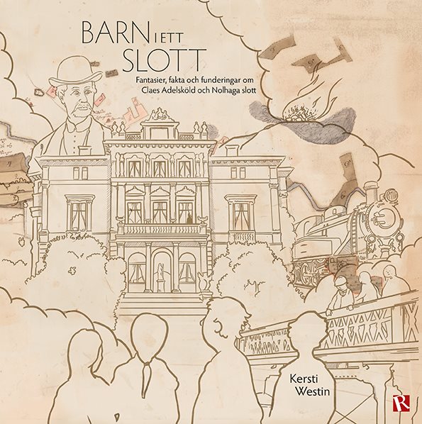Barn i ett slott : fantasier, fakta och funderingar om Claes Adelsköld och Nolhaga slott