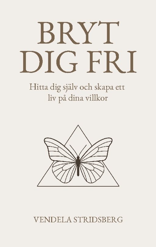 Bryt dig fri : hitta dig själv och skapa ett liv på dina villkor