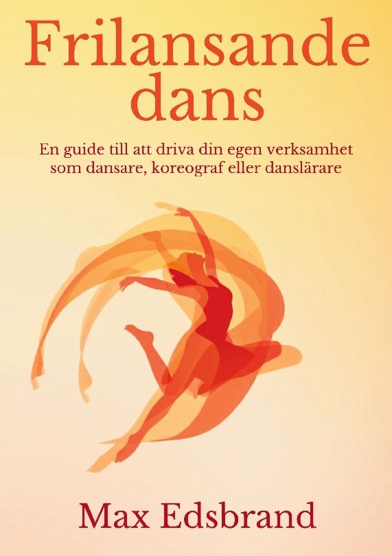 Frilansande dans : En guide till att driva din egen verksamhet som dansare,