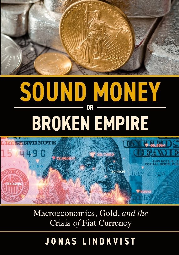 Sound money or broken empire : macroeconomics, gold, and the crisis of Fiat currency