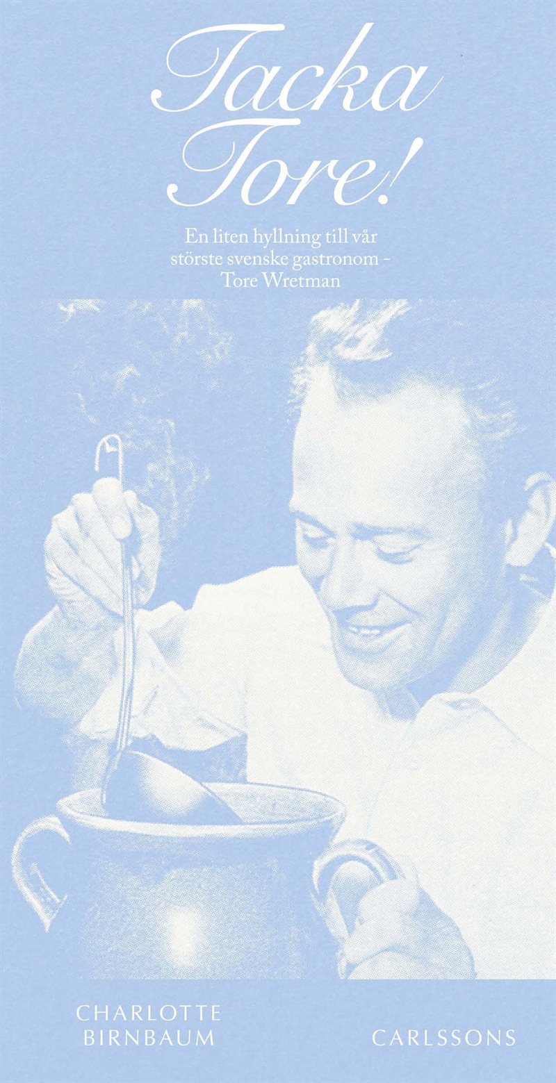 Tacka Tore! : en liten hyllning till vår störste gastronom - Tore Wretman