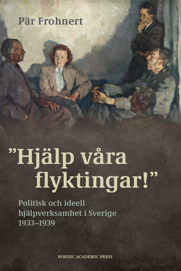 Hjälp våra flyktingar! : politisk och ideell hjälpverksamhet i Sverige 1933–1939