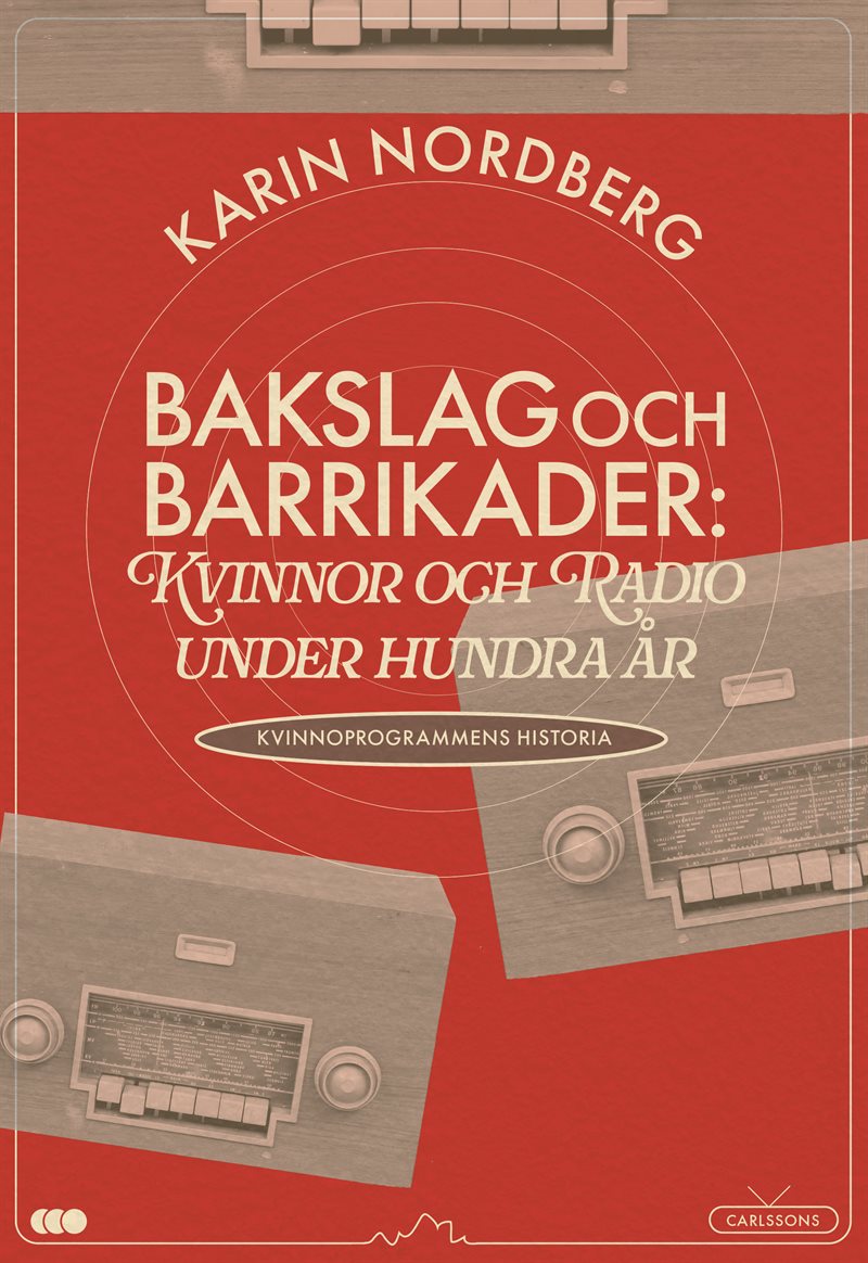 Bakslag och barrikader : kvinnor och radio under 100 år - om kvinnoprogrammens historia