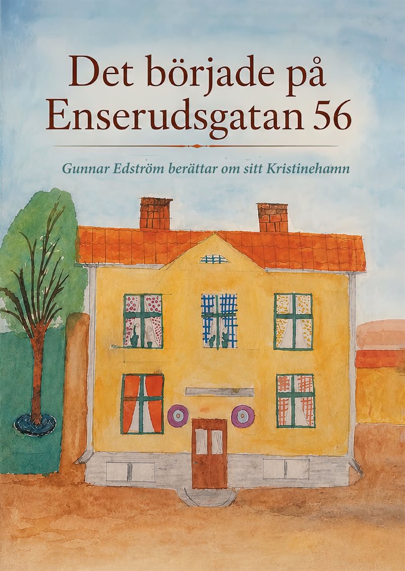 Det började på Enserudsgatan 56 : Gunnar Edström berättar om sitt Kristinehamn
