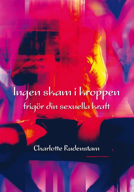 Ingen skam i kroppen : frigör din sexuella kraft