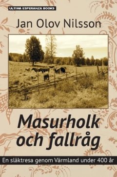 Masurholk och fallråg : en släktresa genom Värmland under 400 år