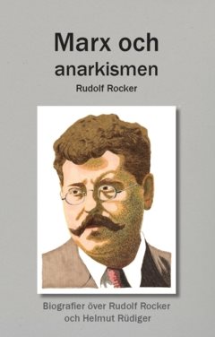 Marx och anarkismen ;  Biografier över Rudolf Rocker och Helmut Rüdiger