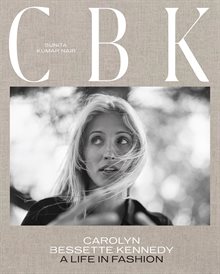 CBK: Carolyn Bessette Kennedy - A Life in Fashion