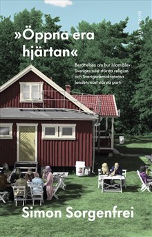 Öppna era hjärtan - berättelsen om hur islam blev Sveriges näst största religion