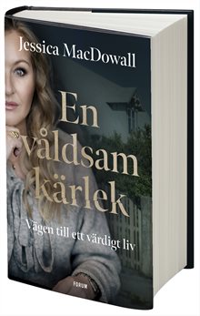 En våldsam kärlek : vägen till ett värdigt liv