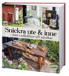 Snickra ute & inne : från vedbärare till växthus